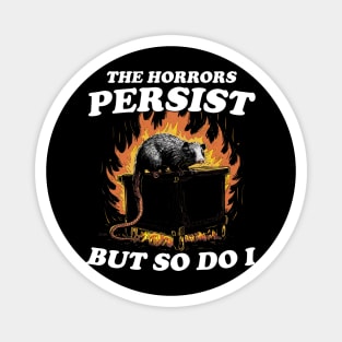The Horrors Persist But So Do I T Shirt, Weird T-Shirt, Meme Magnet